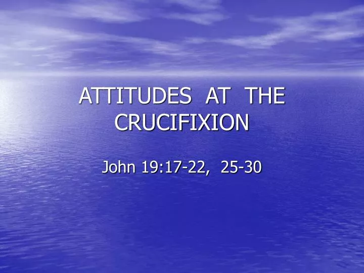 attitudes at the crucifixion