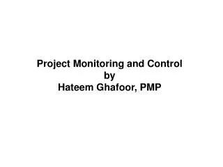 Project Monitoring and Control by Hateem Ghafoor , PMP