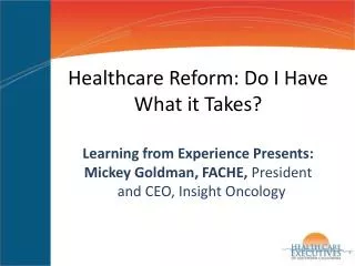 Healthcare Reform: Do I Have What it Takes?