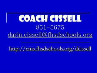 Coach Cissell 851-5675 darin.cissell@fhsdschools cms.fhsdschools/dcissell