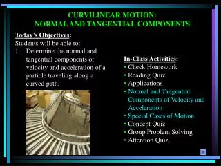 CURVILINEAR MOTION: NORMAL AND TANGENTIAL COMPONENTS