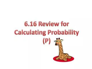 6.16 Review for Calculating Probability (P)
