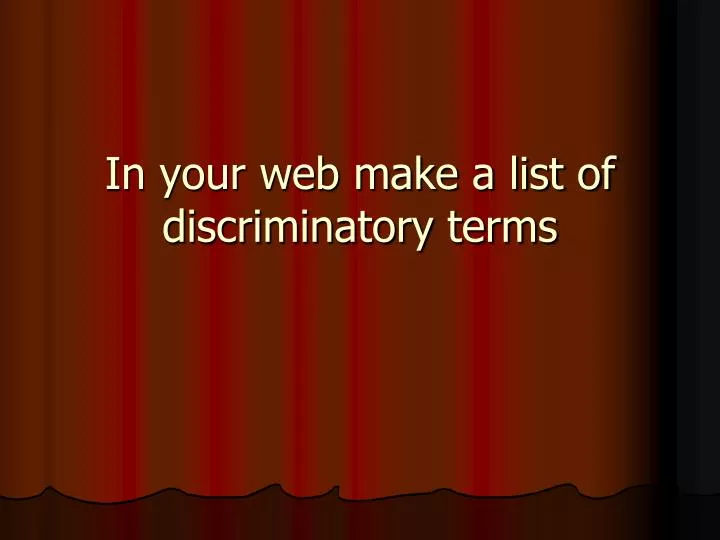 in your web make a list of discriminatory terms