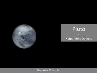 Pluto + Kuiper Belt Objects