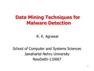 Data Mining Techniques for Malware Detection R. K. Agrawal School of Computer and Systems Sciences