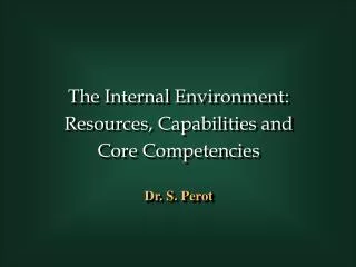 The Internal Environment: Resources, Capabilities and Core Competencies