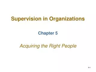 Supervision in Organizations Chapter 5 Acquiring the Right People