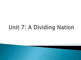 Unit 7: A Dividing Nation