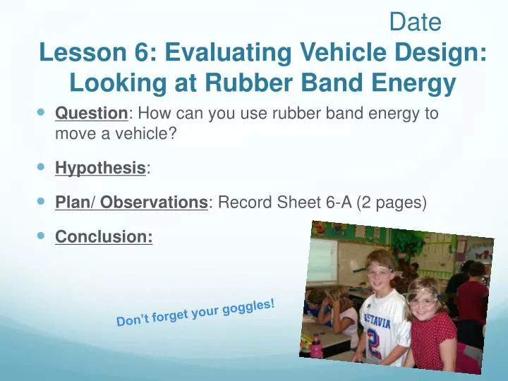 date lesson 6 evaluating vehicle design looking at rubber band energy