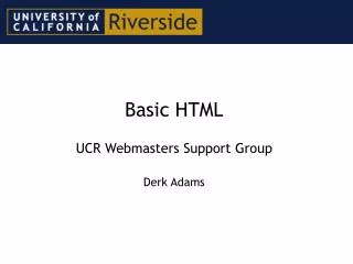 Basic HTML UCR Webmasters Support Group Derk Adams