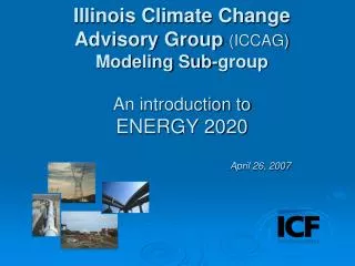 Illinois Climate Change Advisory Group (ICCAG) Modeling Sub-group An introduction to ENERGY 2020