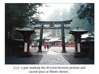 Torii : a gate marking the division between profane and sacred space at Shinto shrines.