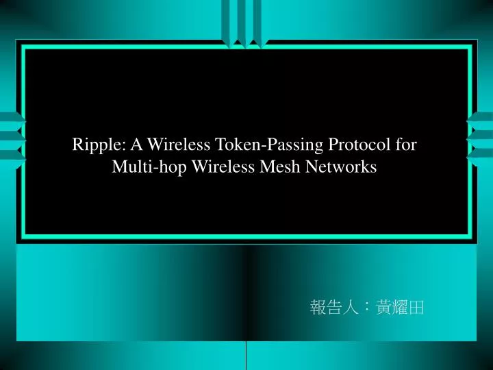 ripple a wireless token passing protocol for multi hop wireless mesh networks