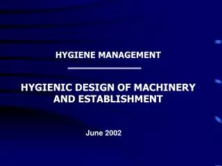 HYGIENE MANAGEMENT HYGIENIC DESIGN OF MACHINERY AND ESTABLISHMENT