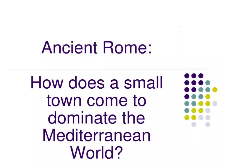 ancient rome how does a small town come to dominate the mediterranean world