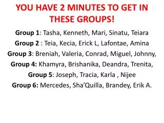YOU HAVE 2 MINUTES TO GET IN THESE GROUPS!