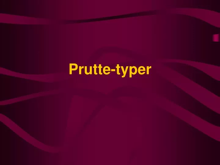 prutte typer