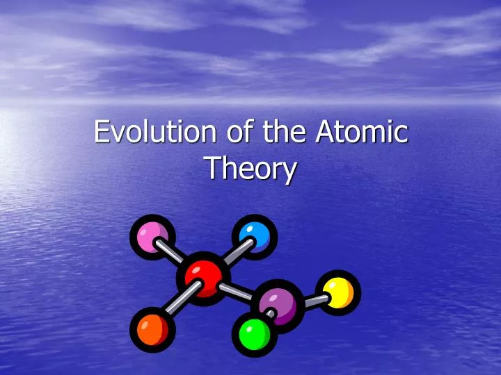 evolution of the atomic theory