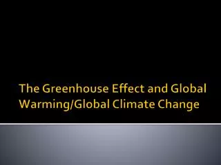 The Greenhouse Effect and Global Warming/Global Climate Change