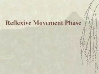 Reflexive Movement Phase