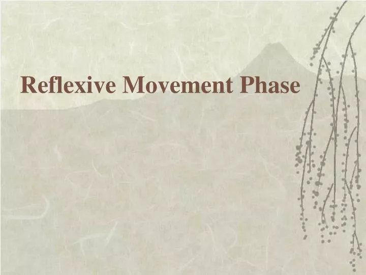reflexive movement phase