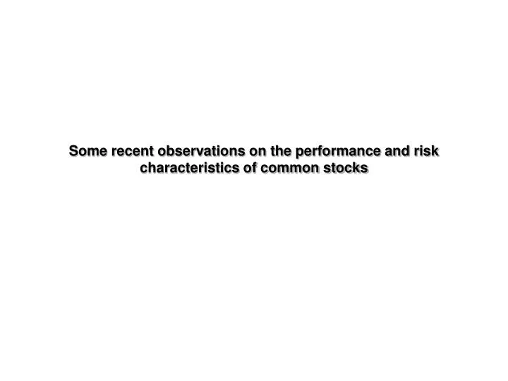 some recent observations on the performance and risk characteristics of common stocks