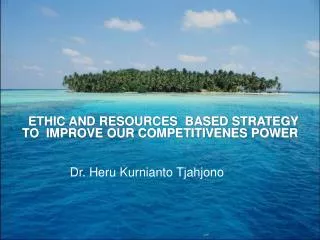 ETHIC AND RESOURCES BASED STRATEGY TO IMPROVE OUR COMPETITIVENES POWER