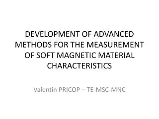 DEVELOPMENT OF ADVANCED METHODS FOR THE MEASUREMENT OF SOFT MAGNETIC MATERIAL CHARACTERISTICS