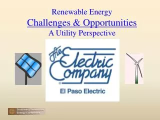 Renewable Energy Challenges &amp; Opportunities A Utility Perspective
