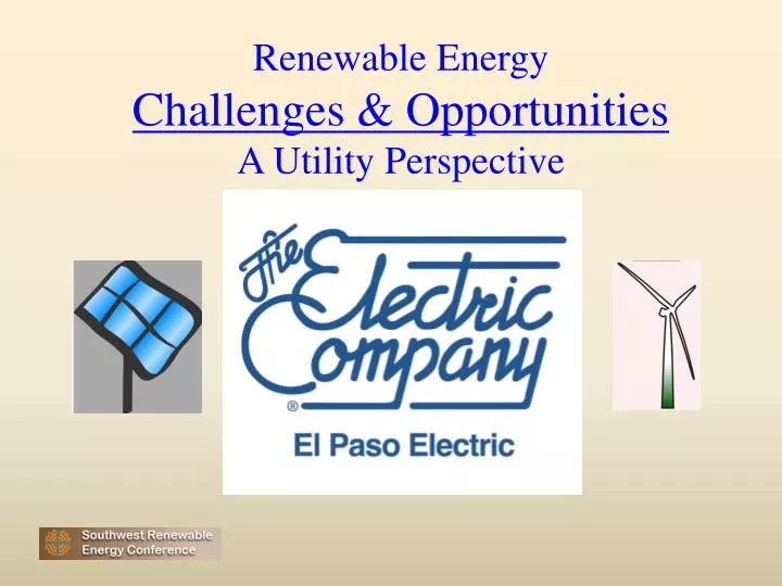 renewable energy challenges opportunities a utility perspective