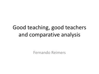 Good teaching, good teachers and comparative analysis