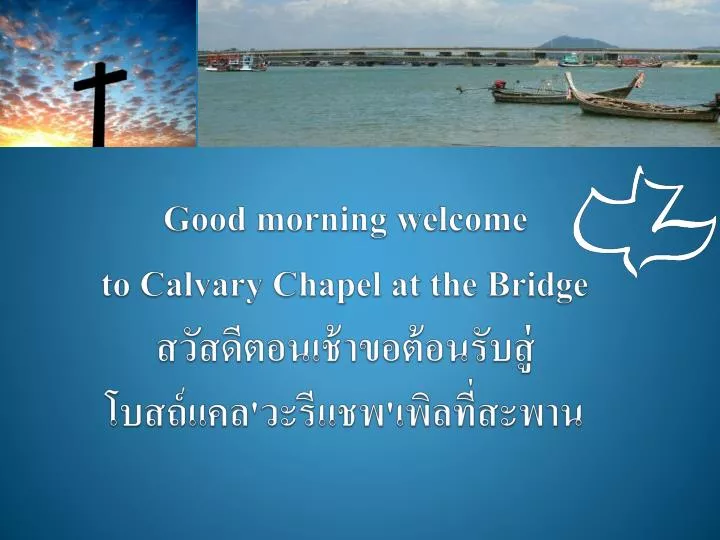 good morning welcome to calvary chapel at the bridge