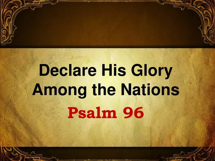 declare his glory among the nations psalm 96