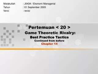 Pertemuan &lt; 20 &gt; Game Theoretic Rivalry: Best Practice Tactics Continued from before Chapter 14