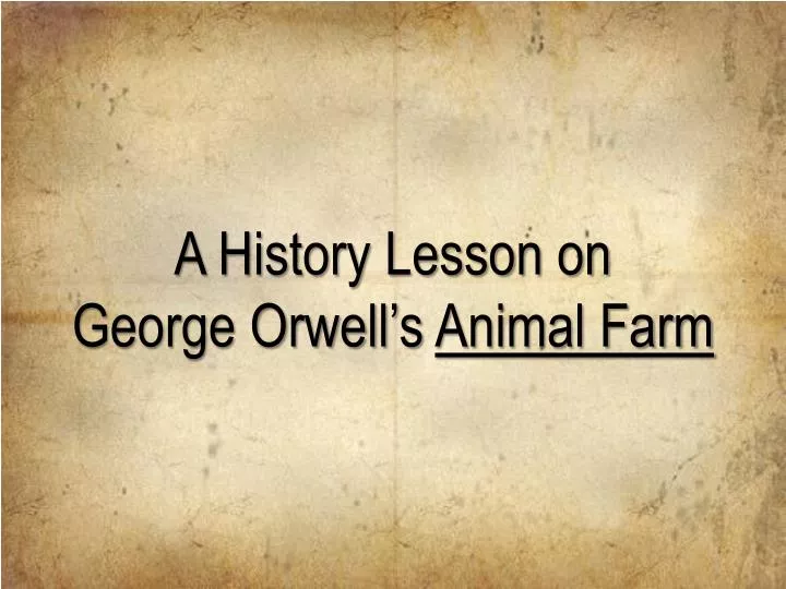 a history lesson on george orwell s animal farm