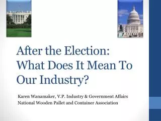 After the Election: What Does It Mean To Our Industry ?