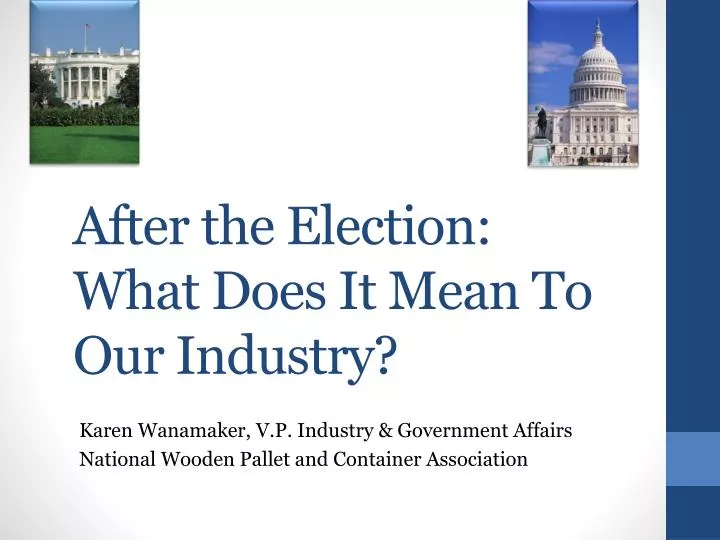 after the election what does it mean to our industry