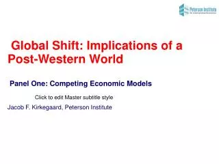 Global Shift: Implications of a Post-Western World Panel One: Competing Economic Models