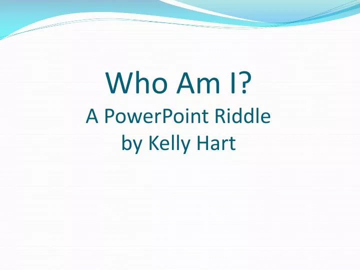 who am i a powerpoint riddle by kelly hart