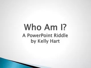 Who Am I? A PowerPoint Riddle by Kelly Hart