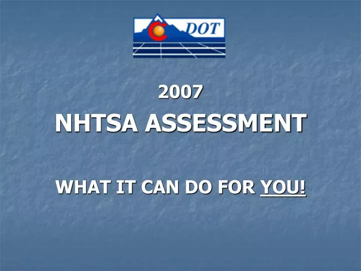 PPT - 2007 NHTSA ASSESSMENT WHAT IT CAN DO FOR YOU! PowerPoint ...