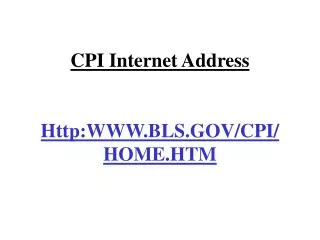 CPI Internet Address Http:WWW.BLS.GOV/CPI/HOME.HTM