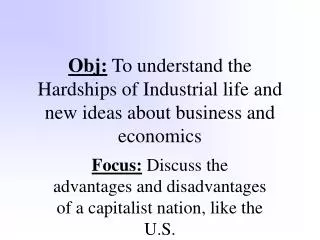 Obj: To understand the Hardships of Industrial life and new ideas about business and economics