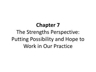 Chapter 7 The Strengths Perspective: Putting Possibility and Hope to Work in Our Practice