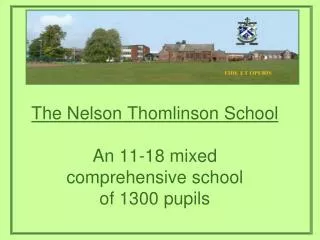 The Nelson Thomlinson School An 11-18 mixed comprehensive school of 1300 pupils