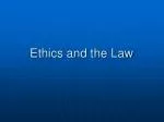 Ethics and the Law - slide 1