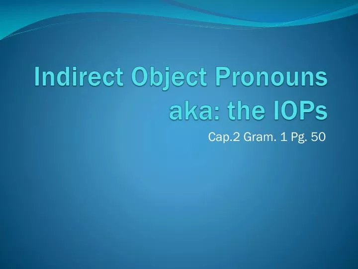 indirect object pronouns aka the iops