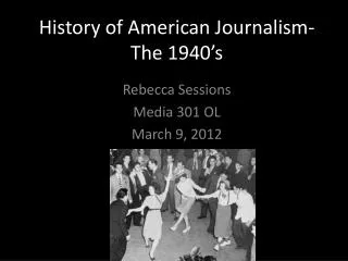History of American Journalism- The 1940’s
