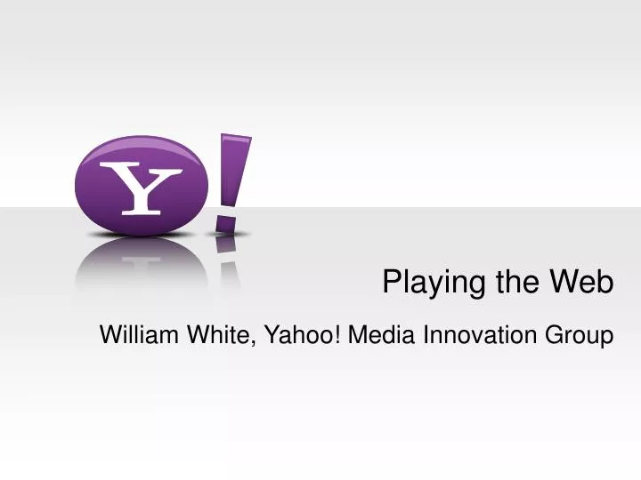 playing the web william white yahoo media innovation group