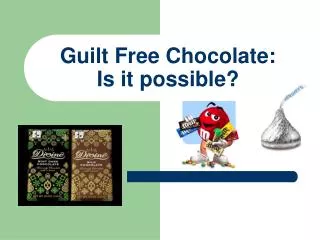 Guilt Free Chocolate: Is it possible?